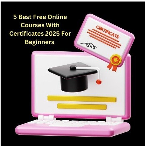 5 Best Free Online Courses With Certificates 2025 For Beginners