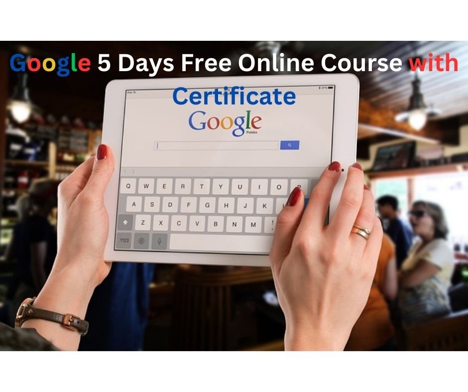 Google 5 Days Free Online Course with Certificate