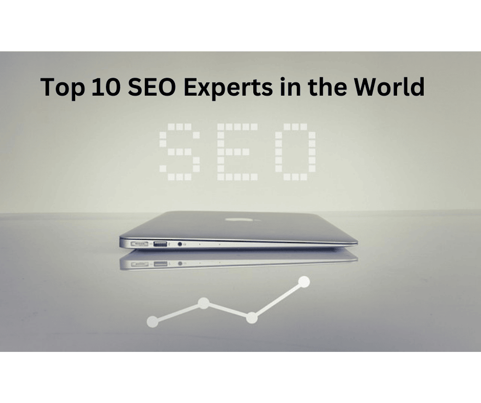 Top 10 SEO Experts in the World